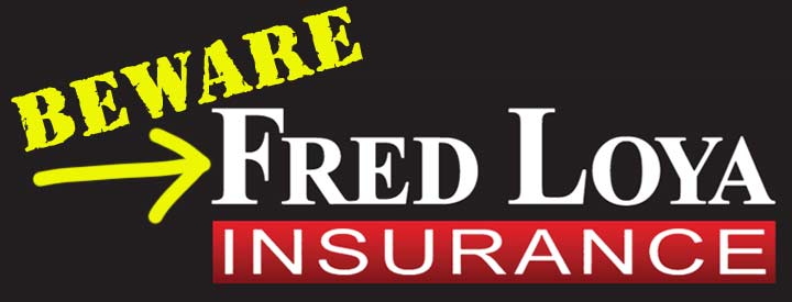 Beware of Fred Loya Insurance