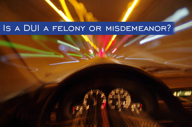 Is a DUI a Felony or Misdemeanor